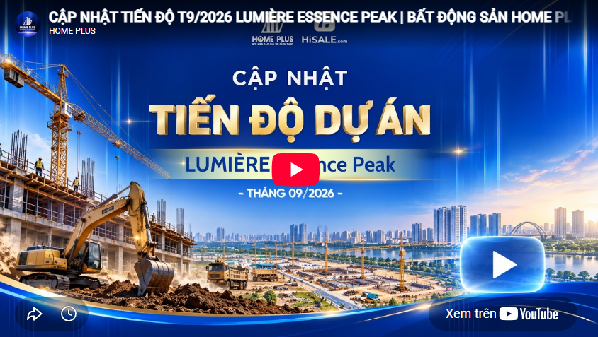 CẬP NHẬT TIẾN ĐỘ T9/2026 LUMIÈRE ESSENCE PEAK